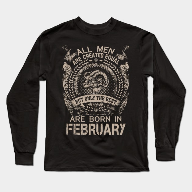 All Men Are Created Equal But Only The Best Are Born In February Long Sleeve T-Shirt by Foshaylavona.Artwork